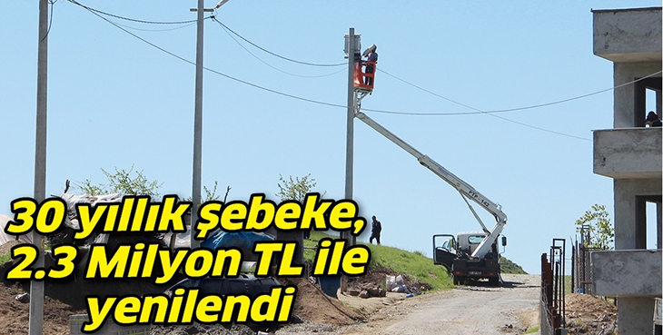 30 YILLIK ŞEBEKE, 2.3 MİLYON TL İLE YENİLENDİ
