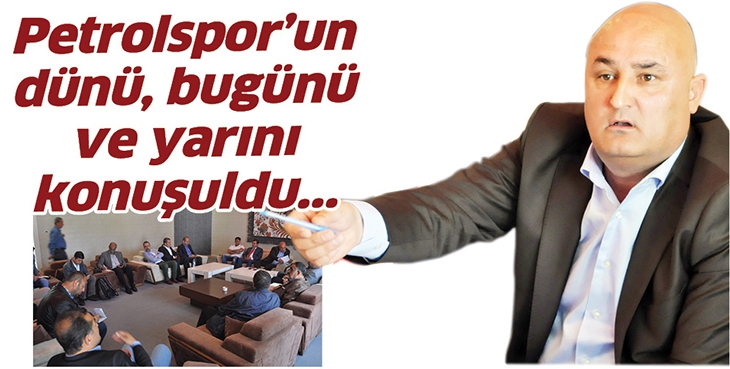PETROLSPOR&rsquo;UN D&Uuml;N&Uuml;, BUG&Uuml;N&Uuml; VE YARINI KONUŞULDU...