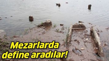 MEZARLARDA DEFİNE ARADILAR!
