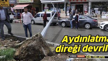 AYDINLATMA DİREĞİ DEVRİLDİ!