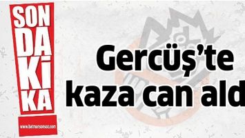 GERC&Uuml;Ş&rsquo;TE KAZA CAN ALDI!