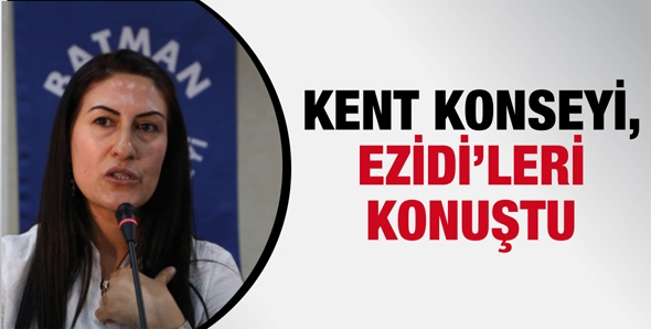 KENT KONSEYİ, EZİDİ&rsquo;LERİ KONUŞTU