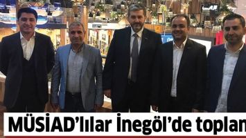 M&Uuml;SİAD&rsquo;LILAR İNEG&Ouml;L&rsquo;DE TOPLANDI