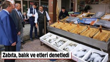 ZABITA, BALIK VE ETLERİ DENETLEDİ