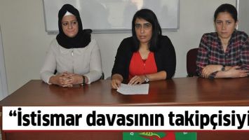 &ldquo;İSTİSMAR DAVASININ TAKİP&Ccedil;İSİYİZ&rdquo;