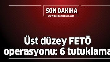 &Uuml;ST D&Uuml;ZEY FET&Ouml; OPERASYONU: 6 TUTUKLAMA