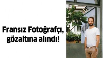 FRANSIZ FOTOĞRAF&Ccedil;I, G&Ouml;ZALTINA ALINDI!