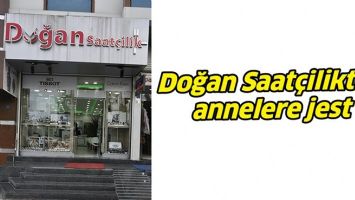 DOĞAN SAAT&Ccedil;İLİKTEN ANNELERE JEST