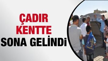 2 BİN KİŞİLİK &Ccedil;ADIR KENTTE SONA GELİNDİ