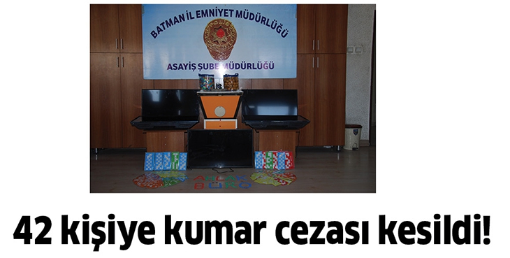 42 KİŞİYE KUMAR CEZASI KESİLDİ!