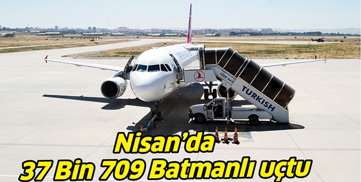 NİSAN&rsquo;DA 37 BİN 709 BATMANLI U&Ccedil;TU