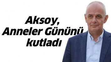 AKSOY, ANNELER G&Uuml;N&Uuml;N&Uuml; KUTLADI