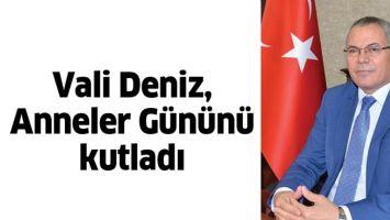 VALİ DENİZ, ANNELER G&Uuml;N&Uuml;N&Uuml; KUTLADI