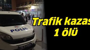 TRAFİK KAZASI: 1 &Ouml;L&Uuml;