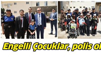 ENGELLİ &Ccedil;OCUKLAR, POLİS OLDU