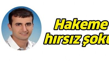 HAKEME HIRSIZ ŞOKU!