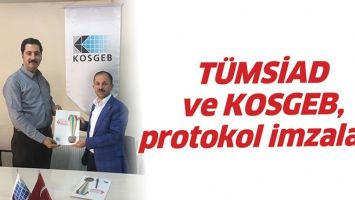 T&Uuml;MSİAD VE KOSGEB, PROTOKOL İMZALADI