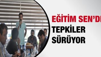 EĞİTİM SEN&rsquo;DEN TEPKİLER S&Uuml;R&Uuml;YOR