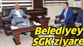 BELEDİYEYE SGK ZİYARETİ