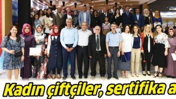 KADIN &Ccedil;İFT&Ccedil;İLER, SERTİFİKA ALDI