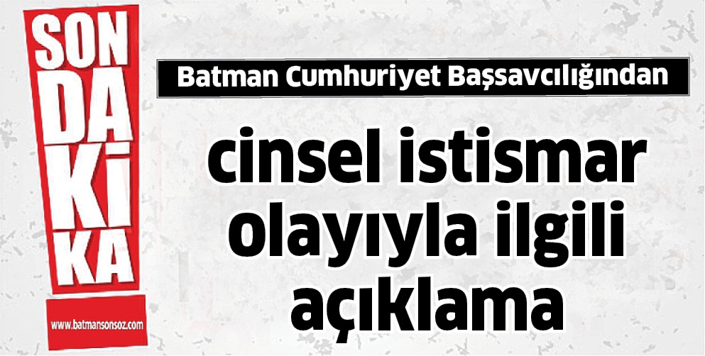 CİNSEL İSTİSMAR OLAYIYLA İLGİLİ A&Ccedil;IKLAMA