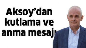 AKSOY&rsquo;DAN KUTLAMA VE ANMA MESAJI