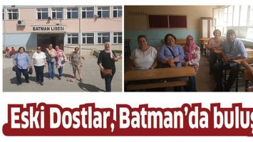 ESKİ DOSTLAR, BATMAN&rsquo;DA BULUŞTU
