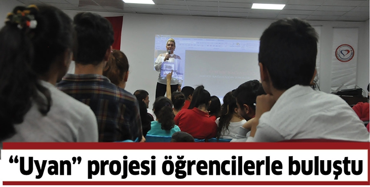 &ldquo;UYAN&rdquo; PROJESİ &Ouml;ĞRENCİLERLE BULUŞTU