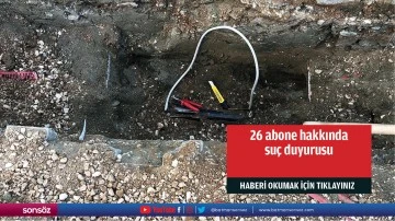 26 abone hakkında su&ccedil; duyurusu