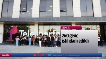 260 gen&ccedil; istihdam edildi
