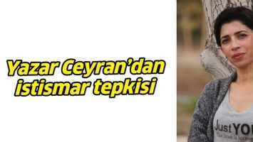 YAZAR CEYRAN&rsquo;DAN İSTİSMAR TEPKİSİ