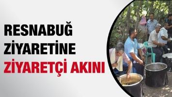 RESNABUĞ ZİYARETİNE ZİYARET&Ccedil;İ AKINI