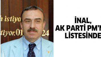 İNAL, AK PARTİ PM&rsquo;NİN LİSTESİNDE
