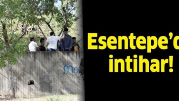 ESENTEPE&rsquo;DE İNTİHAR!