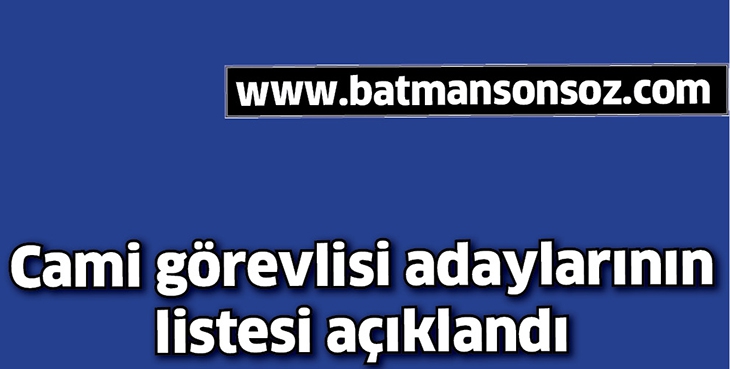 CAMİ G&Ouml;REVLİSİ ADAYLARININ LİSTESİ A&Ccedil;IKLANDI