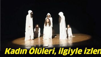 KADIN &Ouml;L&Uuml;LERİ, İLGİYLE İZLENDİ