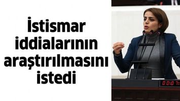İSTİSMAR İDDİALARININ ARAŞTIRILMASINI İSTEDİ
