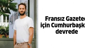 FRANSIZ GAZETECİ İ&Ccedil;İN CUMHURBAŞKANI DEVREDE