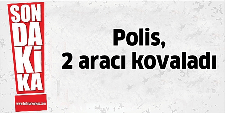 POLİS, 2 ARACI KOVALADI