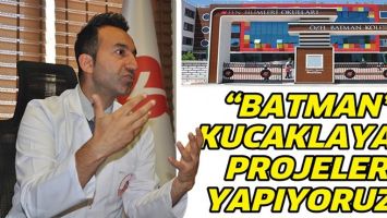 &ldquo;BATMAN&rsquo;I KUCAKLAYAN PROJELER YAPIYORUZ&rdquo;