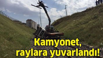 KAMYONET, RAYLARA YUVARLANDI!