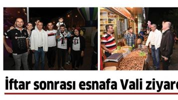 İFTAR SONRASI ESNAFA VALİ ZİYARETİ