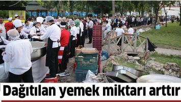 DAĞITILAN YEMEK MİKTARI ARTTIRILDI
