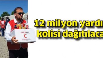 12 MİLYON YARDIM KOLİSİ DAĞITILACAK