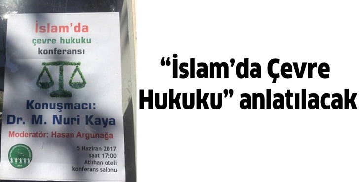 &ldquo;İSLAM&rsquo;DA &Ccedil;EVRE HUKUKU&rdquo; ANLATILACAK