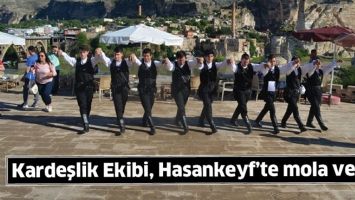 KARDEŞLİK EKİBİ, HASANKEYF&rsquo;TE MOLA VERDİ
