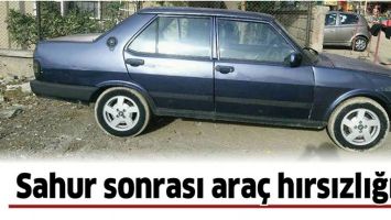 SAHUR SONRASI ARA&Ccedil; HIRSIZLIĞI&hellip;