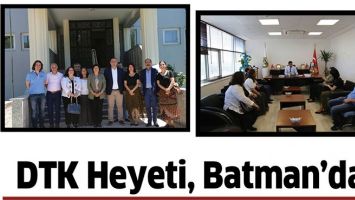 DTK HEYETİ, BATMAN&rsquo;DA&hellip;