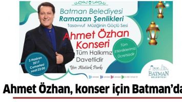 AHMET &Ouml;ZHAN, KONSER İ&Ccedil;İN BATMAN&rsquo;DA