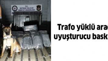 TRAFO Y&Uuml;KL&Uuml; ARACA UYUŞTURUCU BASKINI!
